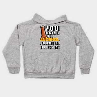 You Bring The Alcohol I'll Bring The Bad Decisions Kids Hoodie